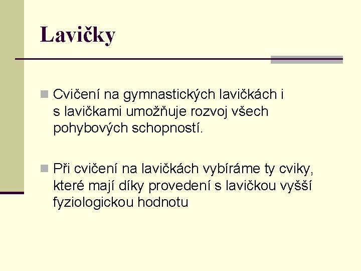 Lavičky n Cvičení na gymnastických lavičkách i s lavičkami umožňuje rozvoj všech pohybových schopností.