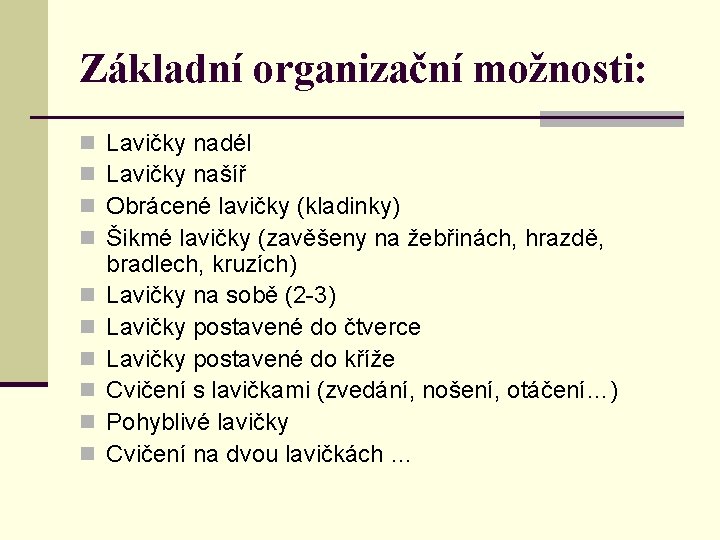 Základní organizační možnosti: n n n n n Lavičky nadél Lavičky našíř Obrácené lavičky