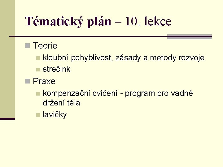 Tématický plán – 10. lekce n Teorie n kloubní pohyblivost, zásady a metody rozvoje