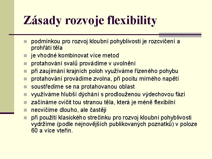 Zásady rozvoje flexibility n podmínkou pro rozvoj kloubní pohyblivosti je rozcvičení a n n