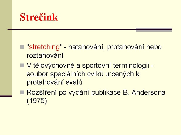 Strečink n "stretching" - natahování, protahování nebo roztahování n V tělovýchovné a sportovní terminologii