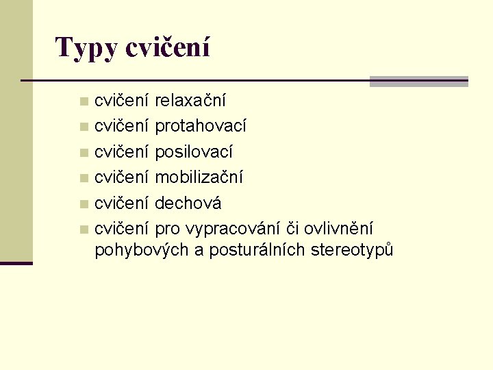 Typy cvičení relaxační n cvičení protahovací n cvičení posilovací n cvičení mobilizační n cvičení