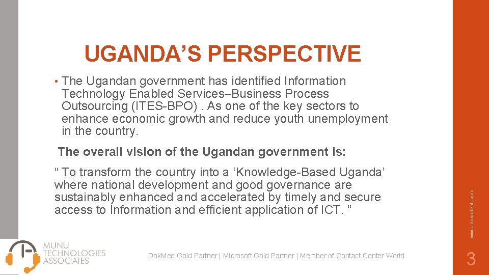 UGANDA’S PERSPECTIVE • The Ugandan government has identified Information Technology Enabled Services–Business Process Outsourcing