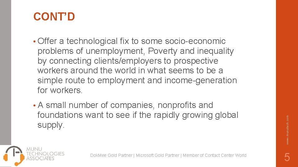 CONT’D • Offer a technological fix to some socio-economic problems of unemployment, Poverty and