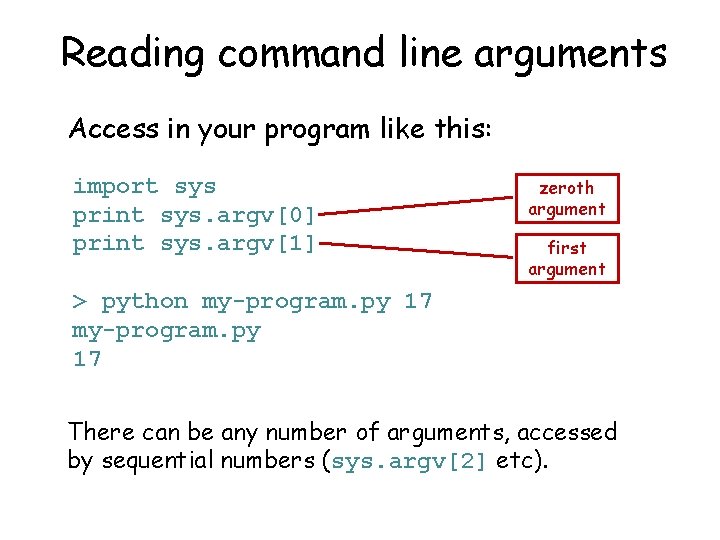 Reading command line arguments Access in your program like this: import sys print sys.