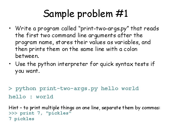 Sample problem #1 • Write a program called “print-two-args. py” that reads the first