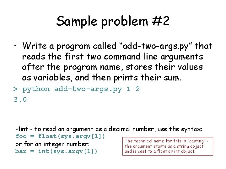 Sample problem #2 • Write a program called “add-two-args. py” that reads the first