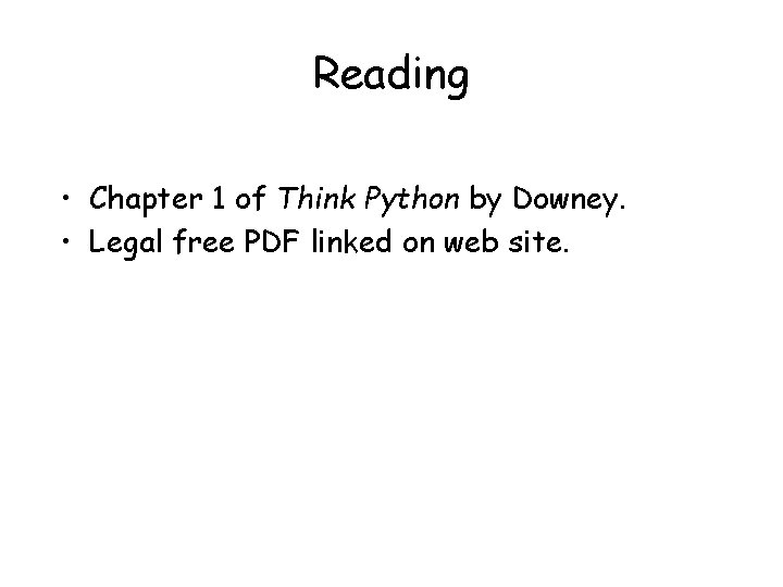 Reading • Chapter 1 of Think Python by Downey. • Legal free PDF linked