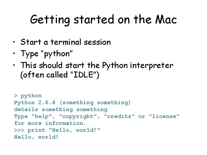 Getting started on the Mac • Start a terminal session • Type “python” •