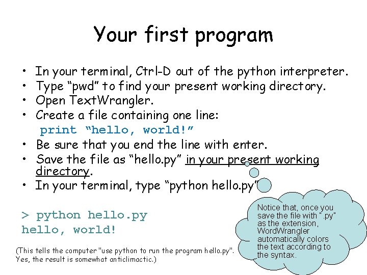 Your first program • • In your terminal, Ctrl-D out of the python interpreter.