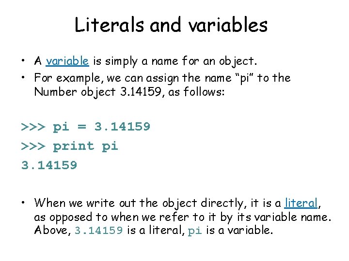 Literals and variables • A variable is simply a name for an object. •