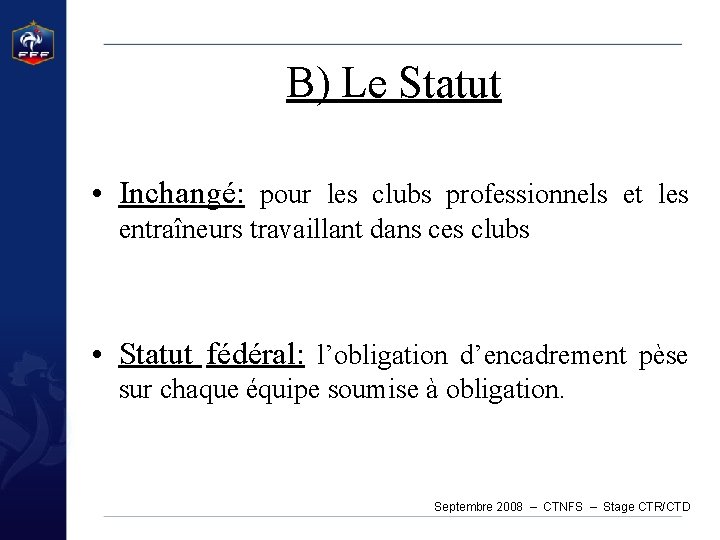 B) Le Statut • Inchangé: pour les clubs professionnels et les entraîneurs travaillant dans