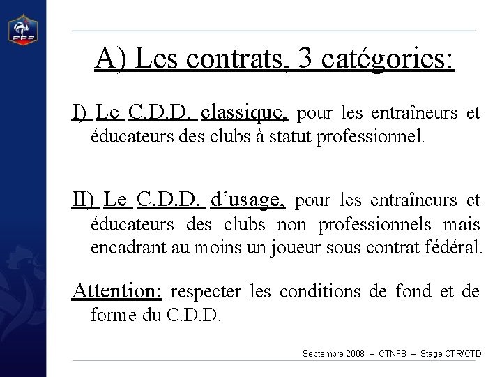 A) Les contrats, 3 catégories: I) Le C. D. D. classique, pour les entraîneurs