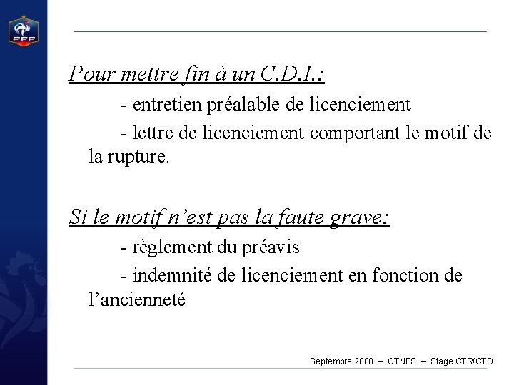 Pour mettre fin à un C. D. I. : - entretien préalable de licenciement