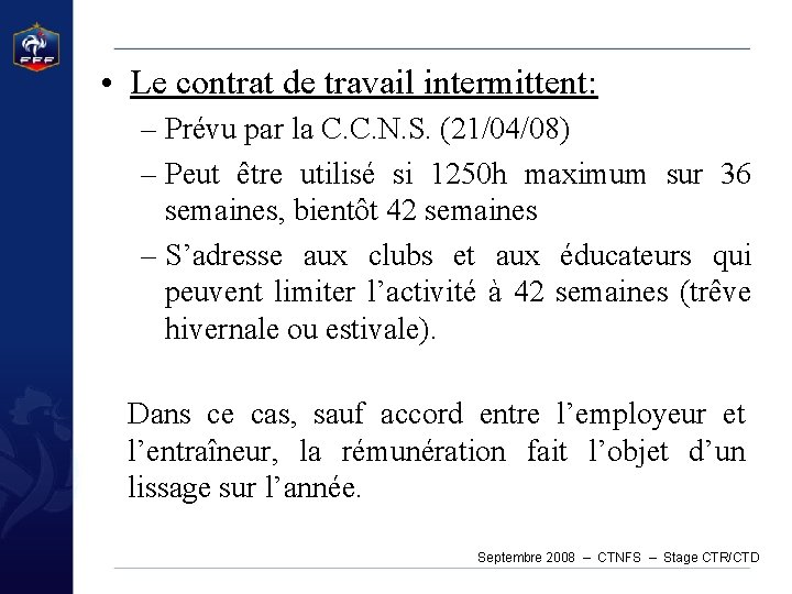  • Le contrat de travail intermittent: – Prévu par la C. C. N.