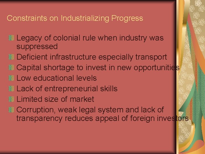 Constraints on Industrializing Progress Legacy of colonial rule when industry was suppressed Deficient infrastructure