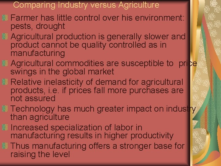Comparing Industry versus Agriculture Farmer has little control over his environment: pests, drought Agricultural
