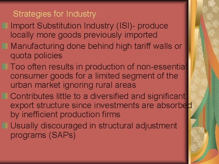 Strategies for Industry Import Substitution Industry (ISI)- produce locally more goods previously imported Manufacturing