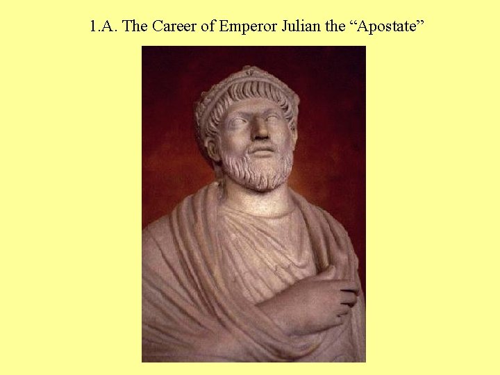 1. A. The Career of Emperor Julian the “Apostate” 