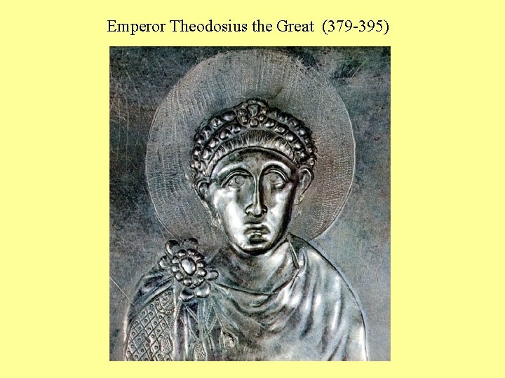 Emperor Theodosius the Great (379 -395) 