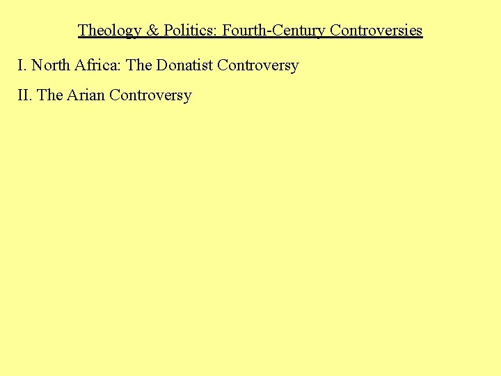 Theology & Politics: Fourth-Century Controversies I. North Africa: The Donatist Controversy II. The Arian