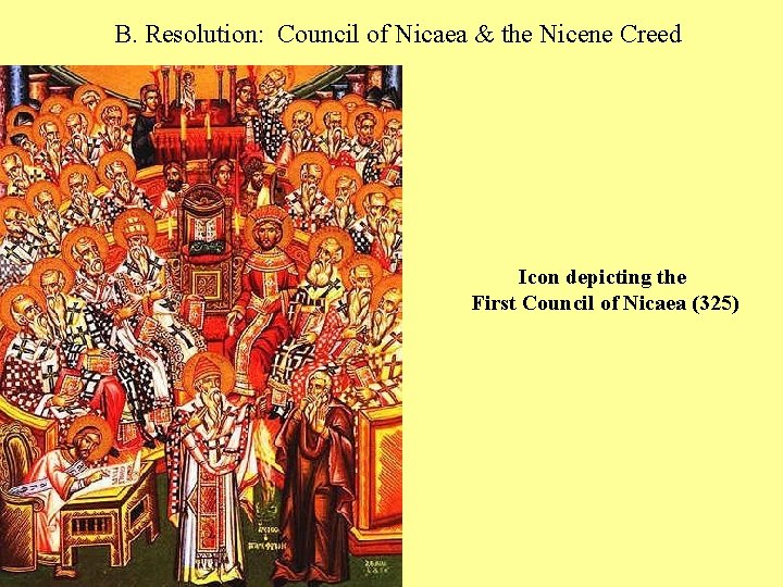 B. Resolution: Council of Nicaea & the Nicene Creed Icon depicting the First Council