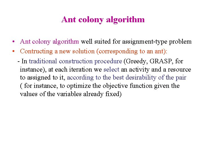 Ant colony algorithm • Ant colony algorithm well suited for assignment-type problem • Contructing