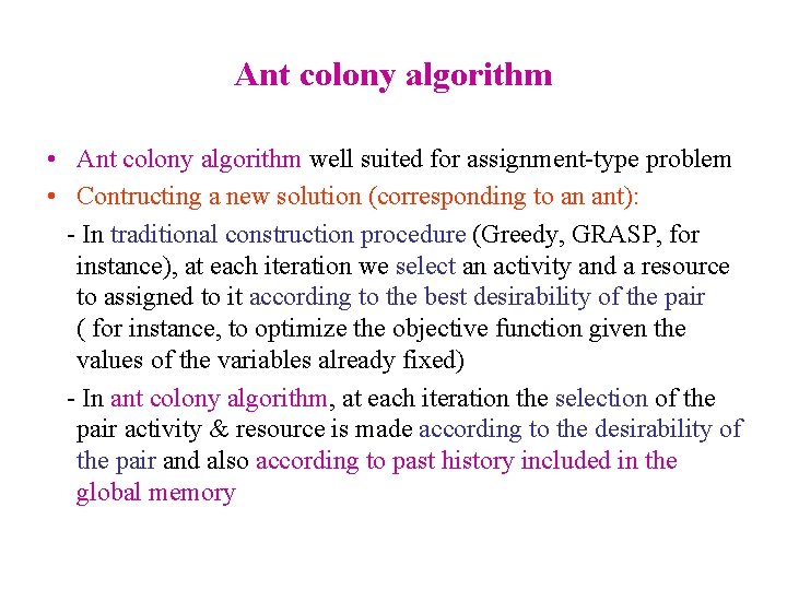 Ant colony algorithm • Ant colony algorithm well suited for assignment-type problem • Contructing