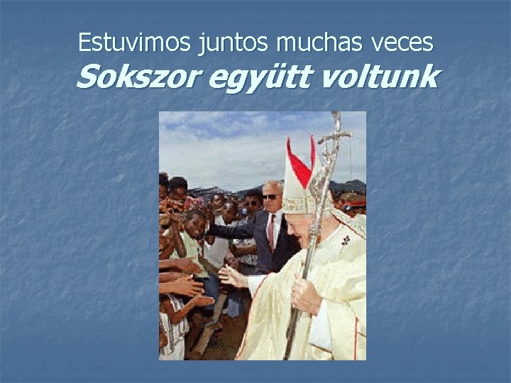 Estuvimos juntos muchas veces Sokszor együtt voltunk 