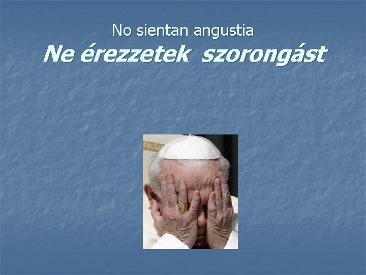 No sientan angustia Ne érezzetek szorongást 