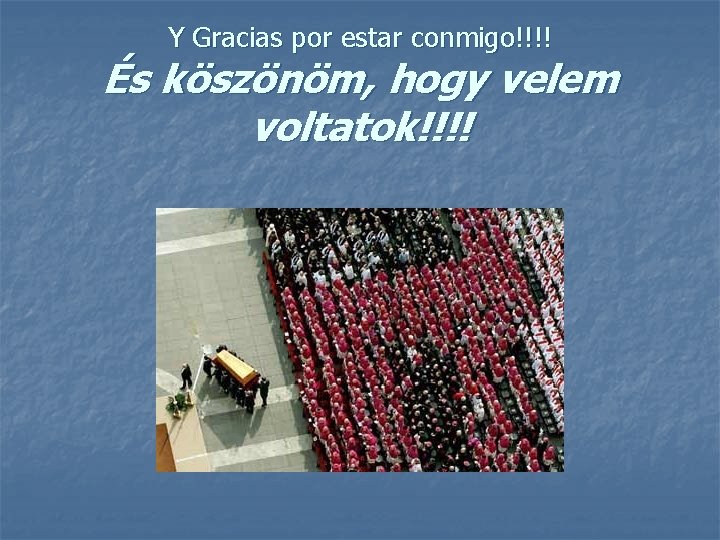 Y Gracias por estar conmigo!!!! És köszönöm, hogy velem voltatok!!!! 