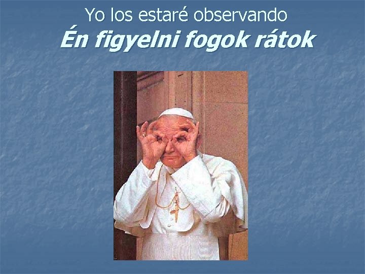 Yo los estaré observando Én figyelni fogok rátok 