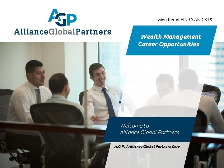 Member of FINRA AND SIPC Wealth Management Career Opportunities Welcome to Alliance Global Partners