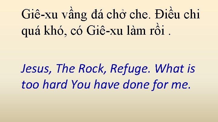 Giê-xu vầng đá chở che. Điều chi quá khó, có Giê-xu làm rồi. Jesus,