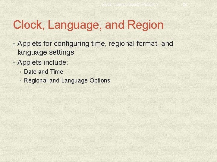 MCSE Guide to Microsoft Windows 7 Clock, Language, and Region • Applets for configuring