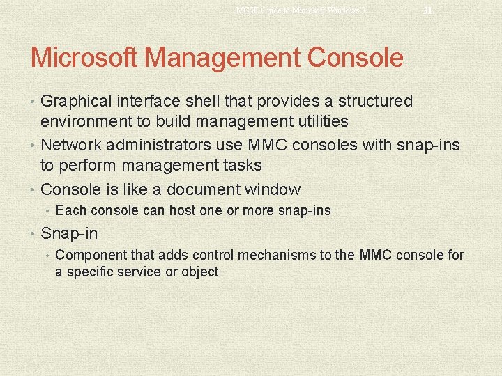 MCSE Guide to Microsoft Windows 7 31 Microsoft Management Console • Graphical interface shell