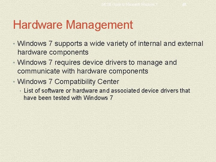 MCSE Guide to Microsoft Windows 7 40 Hardware Management • Windows 7 supports a