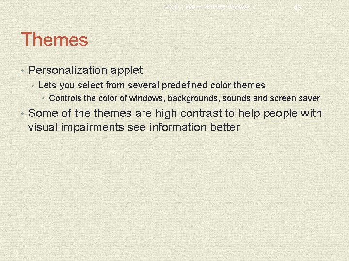 MCSE Guide to Microsoft Windows 7 63 Themes • Personalization applet • Lets you