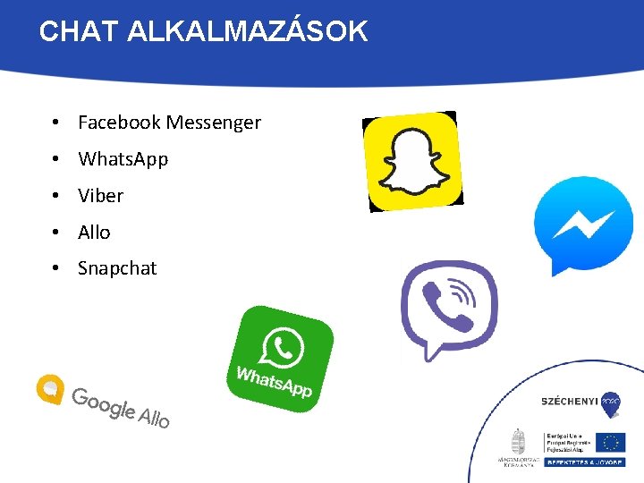 CHAT ALKALMAZÁSOK • Facebook Messenger • Whats. App • Viber • Allo • Snapchat