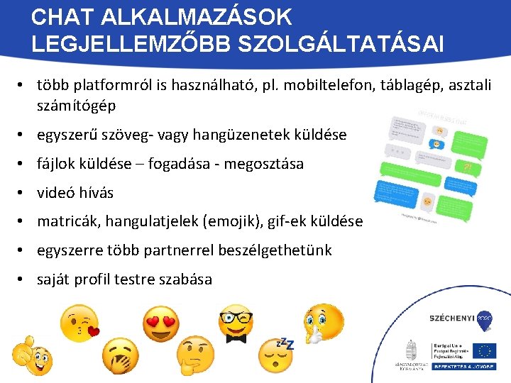 CHAT ALKALMAZÁSOK LEGJELLEMZŐBB SZOLGÁLTATÁSAI • több platformról is használható, pl. mobiltelefon, táblagép, asztali számítógép