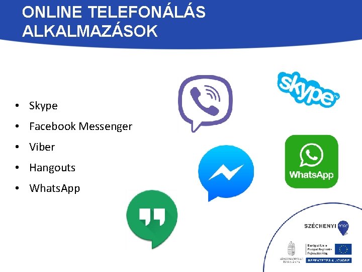 ONLINE TELEFONÁLÁS ALKALMAZÁSOK • Skype • Facebook Messenger • Viber • Hangouts • Whats.