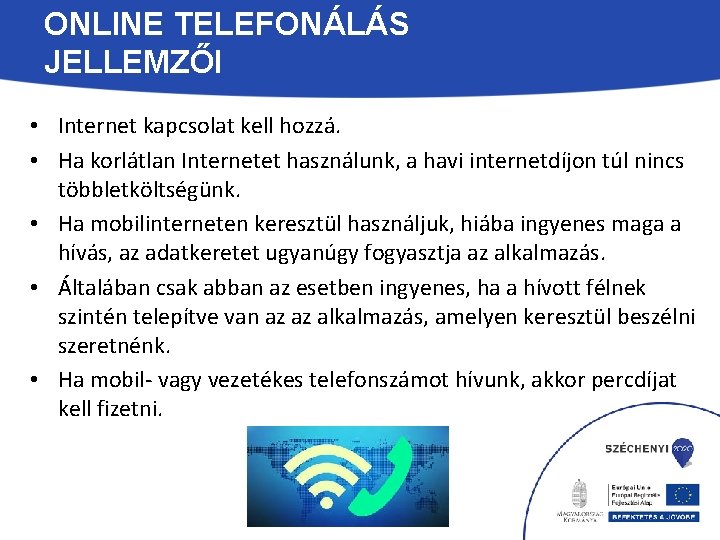 ONLINE TELEFONÁLÁS JELLEMZŐI • Internet kapcsolat kell hozzá. • Ha korlátlan Internetet használunk, a