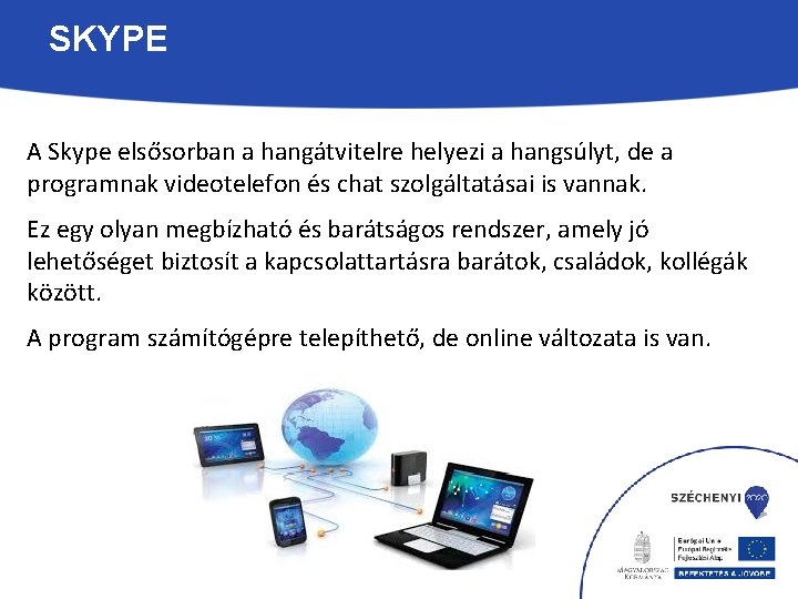 SKYPE A Skype elsősorban a hangátvitelre helyezi a hangsúlyt, de a programnak videotelefon és