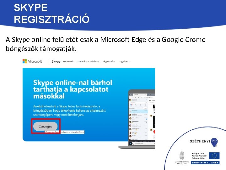 SKYPE REGISZTRÁCIÓ A Skype online felületét csak a Microsoft Edge és a Google Crome