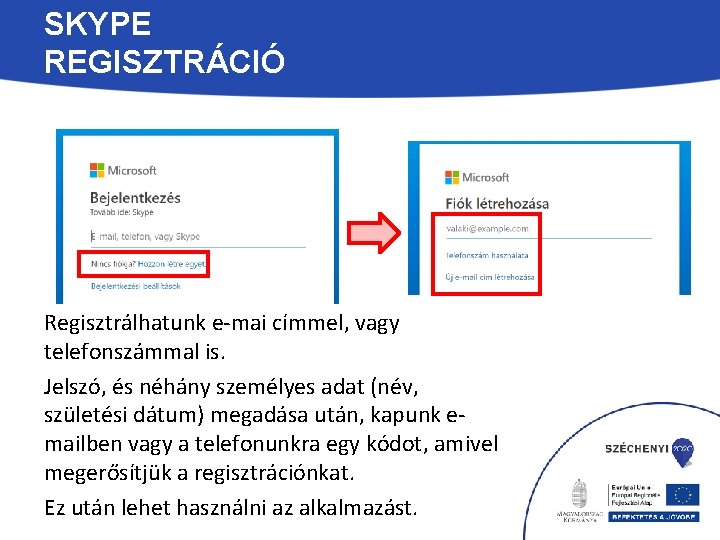 SKYPE REGISZTRÁCIÓ Regisztrálhatunk e-mai címmel, vagy telefonszámmal is. Jelszó, és néhány személyes adat (név,