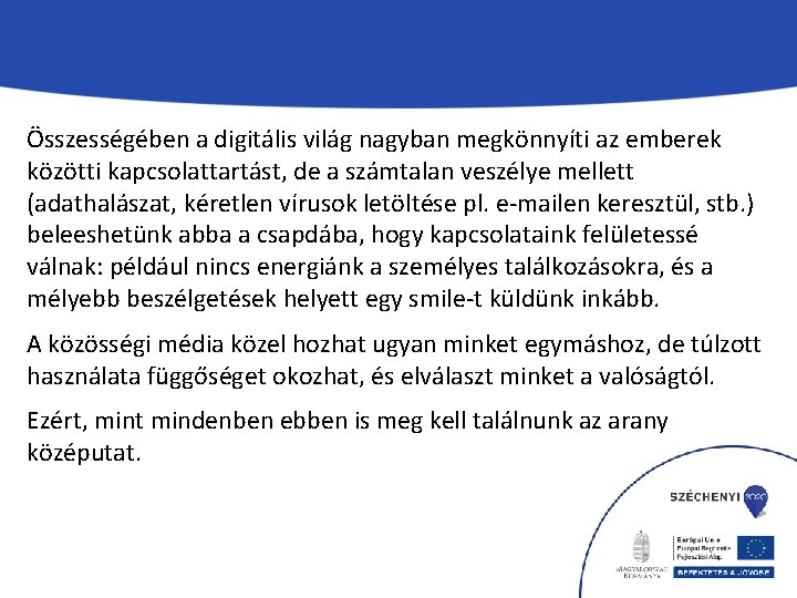 Összességében a digitális világ nagyban megkönnyíti az emberek közötti kapcsolattartást, de a számtalan veszélye