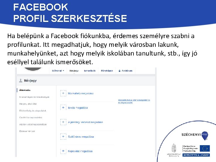 FACEBOOK PROFIL SZERKESZTÉSE Ha belépünk a Facebook fiókunkba, érdemes személyre szabni a profilunkat. Itt