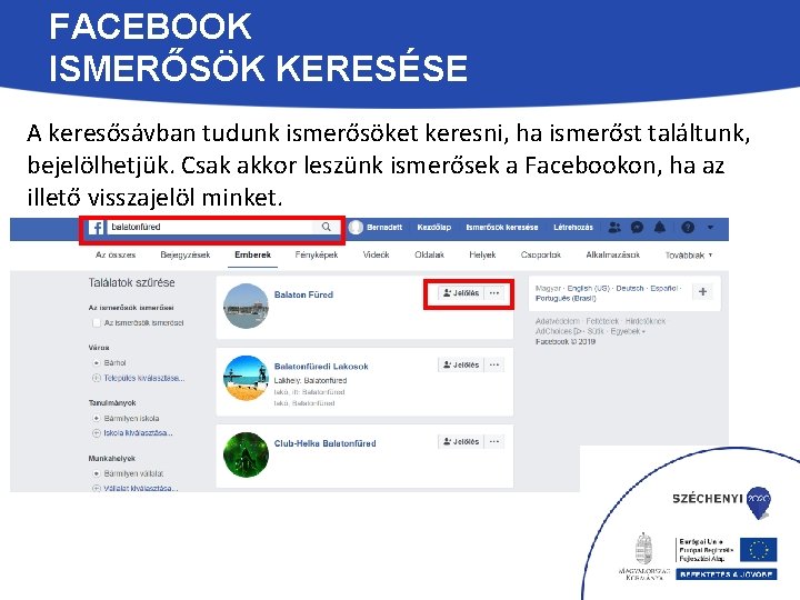 FACEBOOK ISMERŐSÖK KERESÉSE A keresősávban tudunk ismerősöket keresni, ha ismerőst találtunk, bejelölhetjük. Csak akkor