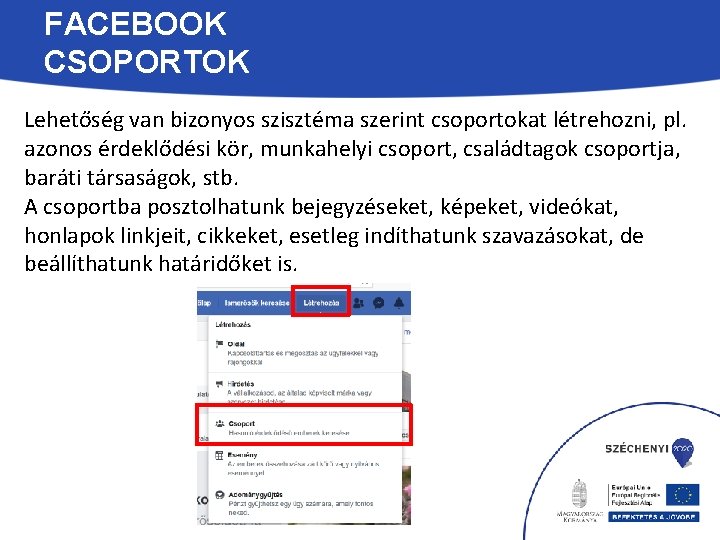 FACEBOOK CSOPORTOK Lehetőség van bizonyos szisztéma szerint csoportokat létrehozni, pl. azonos érdeklődési kör, munkahelyi