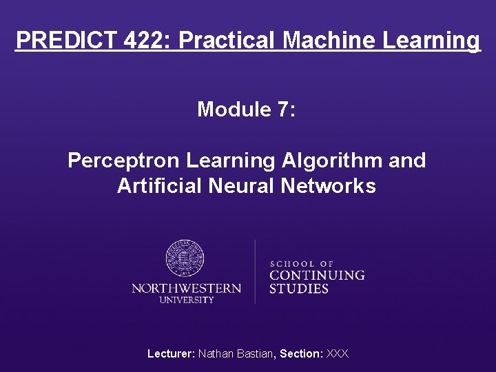 PREDICT 422: Practical Machine Learning Module 7: Perceptron Learning Algorithm and Artificial Neural Networks